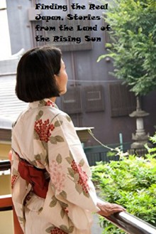 Finding the Real Japan, Stories from the Land of the Rising Sun - Daniel DiMarzio