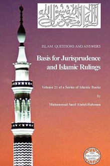 Islam: Questions and Answers - Basis for Jurisprudence and Islamic Rulings - Muhammad Saed Abdul-Rahman