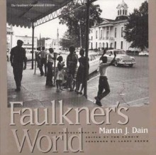 Faulkner's World: The Photographs of Martin J. Dain - Tom Rankin, Larry Brown