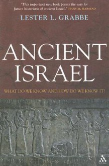 Ancient Israel: What Do We Know and How Do We Know It? - Lester L. Grabbe