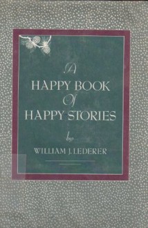 A Happy Book of Happy Stories - William J. Lederer