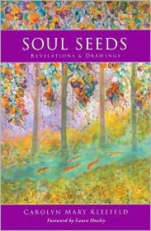 Soul Seeds: Revelations & Drawings - Carolyn Mary Kleefeld, John Dotson