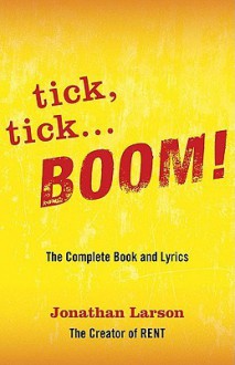 Tick Tick ... Boom: The Complete Book And Lyrics - Jonathan Larson