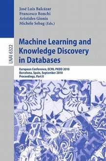 Machine Learning and Knowledge Discovery in Databases: European Conference, ECML PKDD 2010, Barcelona, Spain, September 20-24, 2010, Proceedings, Part II - Jose L. Balcazar, Francesco Bonchi, Aristides Gionis, Michele Sebag