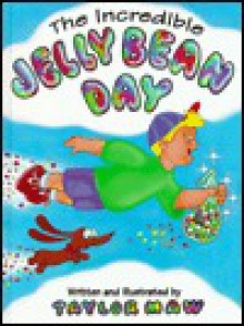 The Incredible Jelly Bean Day - Taylor Maw, Nancy R. Thatch, David Melton