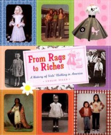 From Rags to Riches: A History of Girls' Clothing in America - Leslie Sills