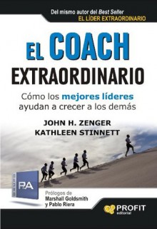 EL COACH EXTRAORDINARIO (Spanish Edition) - John H. Zenger, Kathleen Stinnett