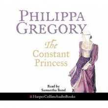 The Constant Princess - Philippa Gregory