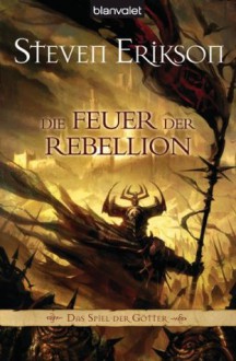 Die Feuer der Rebellion (Das Spiel der Götter, #10) - Tim Straetmann, Steven Erikson