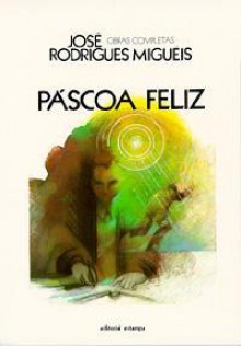 Páscoa Feliz - José Rodrigues Miguéis