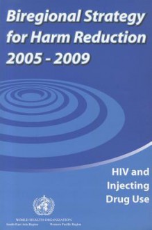 Biregional Strategy for Harm Reduction 2005-2009: HIV and Injecting Drug Use - World Health Organization