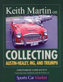 Keith Martin on Collecting Austin-Healey, MG, and Triumph - Keith Martin, Jamie Kitman