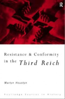 Resistance and Conformity in the Third Reich - Martyn Housden, David Welch