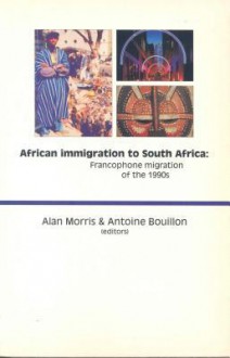 African Immigration to South Africa: Francophone Migration of the 1990s - Alan Morris, Antoine Bouillon