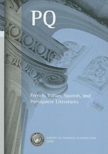 Library of Congress Classification. PQ. French, Italian, Spanish, and Portuguese Literatures - Library of Congress Staff