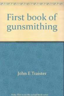 First book of gunsmithing - John E. Traister