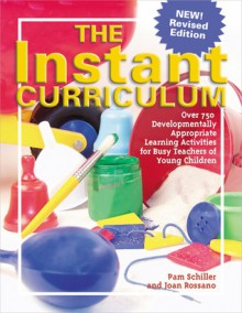 The Instant Curriculum: Over 750 Developmentally Appropriate Learning Activities for Busy Teachers of Young Children - Pam Schiller, Joan Rossano