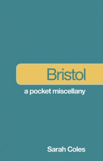 Bristol: A Pocket Miscellany - Sarah Coles