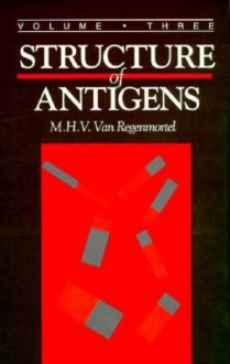 Structure of Antigens, Volume III - M.H.V. Van Regenmortel