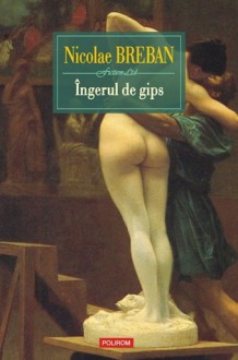 Îngerul de gips - Nicolae Breban