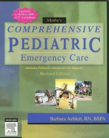 Mosby's Comprehensive Pediatric Emergency Care (Aehiert, Mosby's Comprehensive Pediatric Emergency Care) - Barbara Aehlert