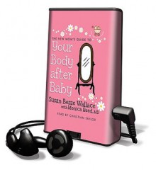 The New Mom's Guide to Your Body After Baby - Susan Besze Wallace, Christian Taylor, Monica Reed