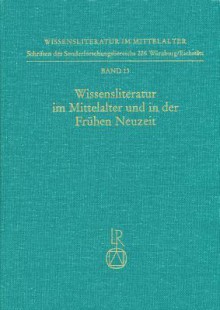 Wissensliteratur Im Mittelalter Und In Der Fr©ơhen Neuzeit: Bedingungen, Typen, Publikum, Sprache - Horst Brunner, Norbert Richard Wolf, Horst Brunne