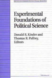 Experimental Foundations of Political Science - Donald R. Kinder, Donald R. Kinder