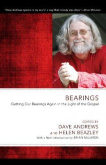 Bearings: Getting Our Bearings Again in the Light of the Gospel - Dave Andrews, Helen Beazley