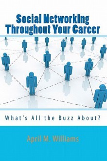 Social Networking Throughout Your Career: What's All the Buzz About? - April M. Williams