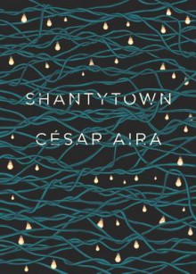 Shantytown - César Aira,Chris Andrews