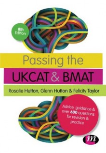 Passing the Ukcat and Bmat. Rosalie Hutton, Glenn Hutton and Felicity Taylor - Rosalie Hutton