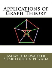 Applications of Graph Theory - Ashay Dharwadker, Shariefuddin Pirzada