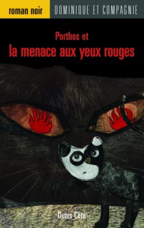 Porthos et la menace aux yeux rouges - Denis Côté, Virginie Egger