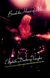 Break the Heart of Me - Elizabeth Dewberry, Elizabeth Dewberry Vaughn