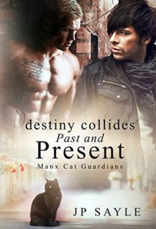 Destiny Collides Past and Present (The Manx Cat Guardians #2) - JP Sayle