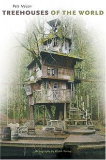 Treehouses of the World - Pete Nelson, Radek Kurzaj