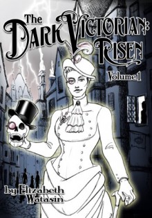 The Dark Victorian: Risen - JoSelle Vanderhooft, Elizabeth Watasin