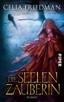 Die Seelenzauberin - C.S. Friedman, Irene Holicki