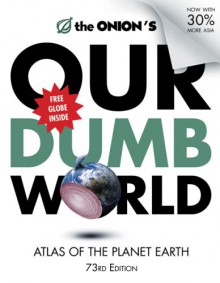 The Onion's Our Dumb World: Atlas of the Planet Earth - The Onion