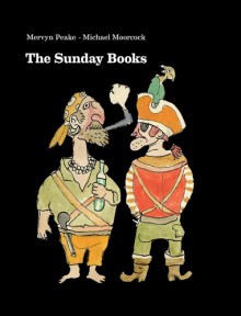 The Sunday Books - Michael Moorcock, Mervyn Peake