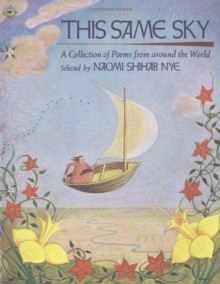 This Same Sky: A Collection of Poems from Around the World - Naomi Shihab Nye