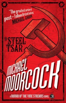 A Nomad of the Time Streams - The Steel Tsar - Michael Moorcock