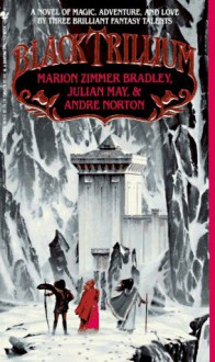 The Black Trillium - Marion Zimmer Bradley;Julian May;Andre Norton