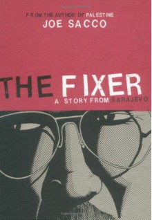 The Fixer: A Story from Sarajevo - Joe Sacco