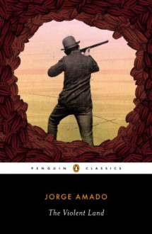 The Violent Land (Penguin Classics) - Jorge Amado, Samuel Putnam, Alfred Mac Adam