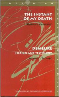 The Instant of My Death /Demeure: Fiction and Testimony - Jacques Derrida, Maurice Blanchot, Elizabeth Rottenberg
