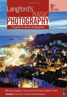 Langford's Basic Photography: The guide for serious photographers - Michael Langford;Anna Fox;Richard Sawdon Smith