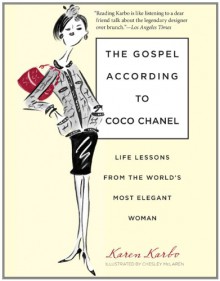 The Gospel According to Coco Chanel: Life Lessons from the World's Most Elegant Woman - Karen Karbo