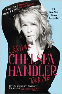 Lies that Chelsea Handler Told Me - Chelsea Handler